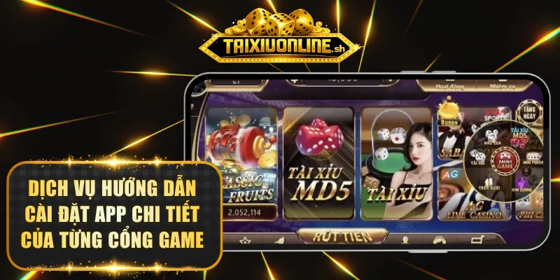 Dịch vụ hướng dẫn cài đặt app chi tiết của từng cổng game