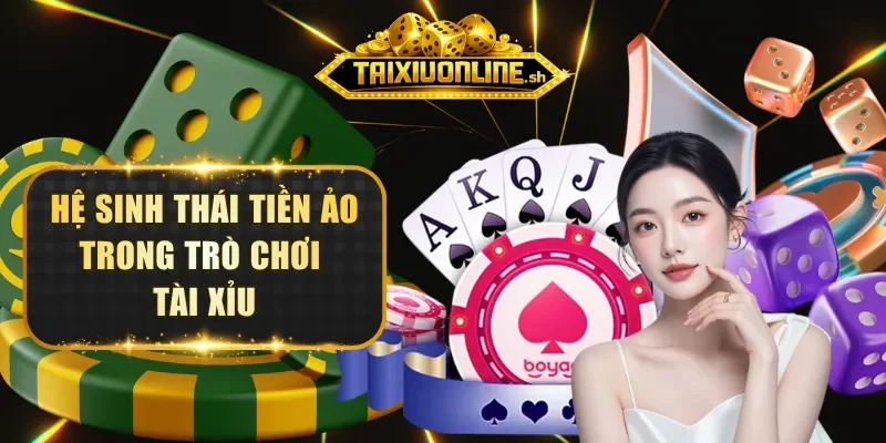 Hệ sinh thái tiền ảo trong trò chơi Tài Xỉu
