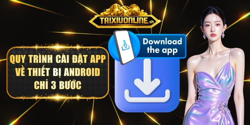 Quy trình cài đặt app về thiết bị Android chỉ 3 bước