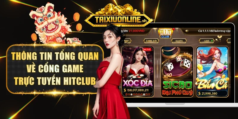 Thông tin tổng quan về cổng game trực tuyến HITCLUB
