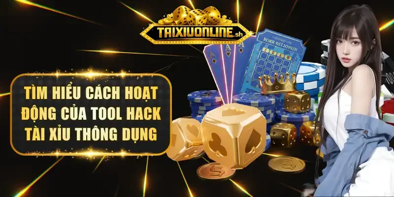 Tìm hiểu cách hoạt động của tool hack tài xỉu thông dụng
